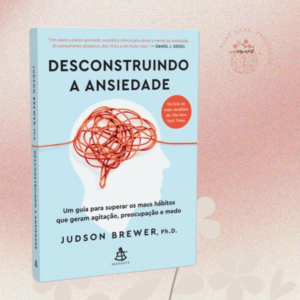 Desconstruindo a ansiedade